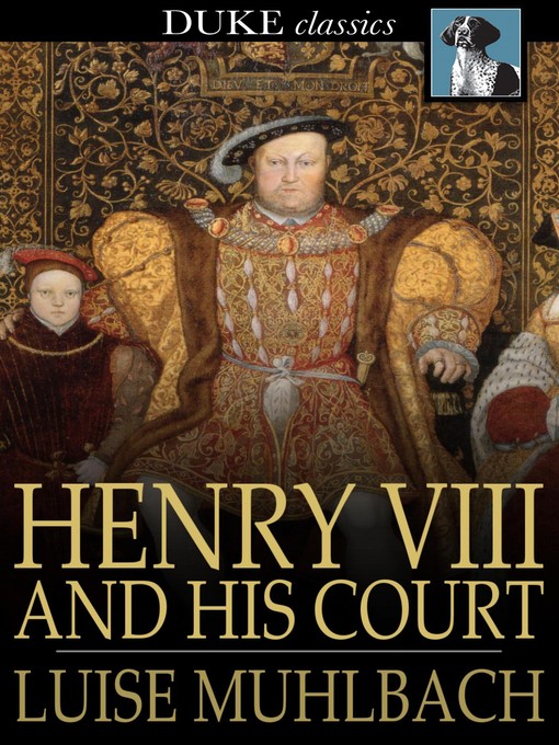 Title details for Henry VIII and His Court by Luise Muhlbach - Available